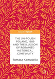 The Un-Polish Poland, 1989 and the Illusion of Regained Historical Continuity