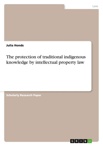 The protection of traditional indigenous knowledge by intellectual property law