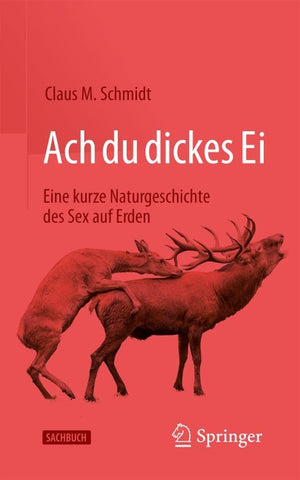 Ach du dickes Ei! - Eine kurze Naturgeschichte des Sex auf Erden