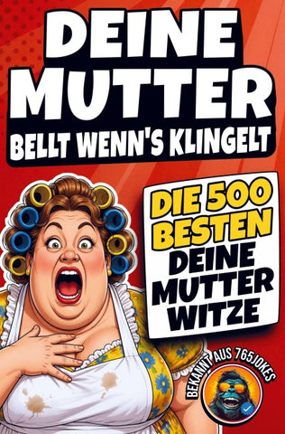Deine Mutter bellt, wenn's klingelt: Die 500 BESTEN Deine Mutter Witze - Das ULTIMATIVE Witzebuch
