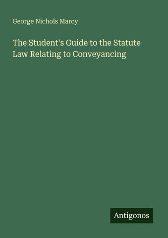 The Student's Guide to the Statute Law Relating to Conveyancing