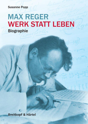 Max Reger - Werk statt Leben
