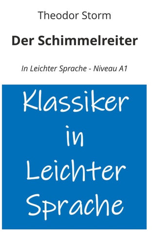 Der Schimmelreiter: In Leichter Sprache - Niveau A1