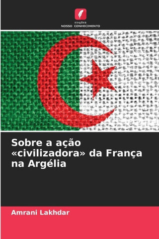 Sobre a ação 'civilizadora' da França na Argélia