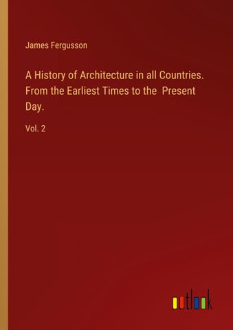 A History of Architecture in all Countries. From the Earliest Times to the  Present Day.
