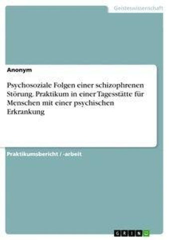 Psychosoziale Folgen einer schizophrenen Störung. Praktikum in einer Tagesstätte für Menschen mit einer psychischen Erkrankung
