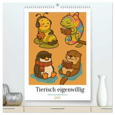 Tierisch eigenwillig - Weil normal langweilig wäre (hochwertiger Premium Wandkalender 2027 DIN A2 hoch), Kunstdruck in Hochglanz