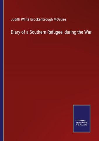 Diary of a Southern Refugee, during the War
