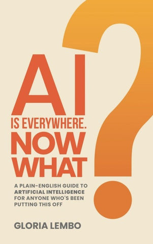 AI Is Everywhere.  Now What?