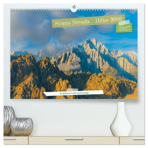Sierra Nevada - Höhe 3000 (hochwertiger Premium Wandkalender 2027 DIN A2 quer), Kunstdruck in Hochglanz