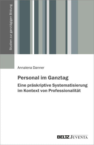 Personal im Ganztag – Eine präskriptive Systematisierung im Kontext von Professionalität