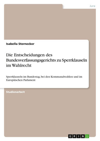 Die Entscheidungen des Bundesverfassungsgerichts zu Sperrklauseln im Wahlrecht