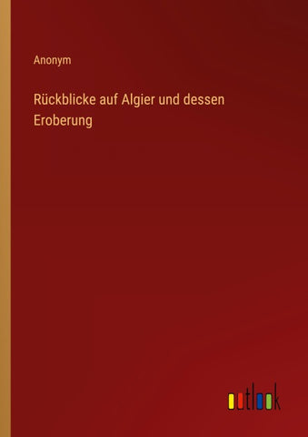 Rückblicke auf Algier und dessen Eroberung