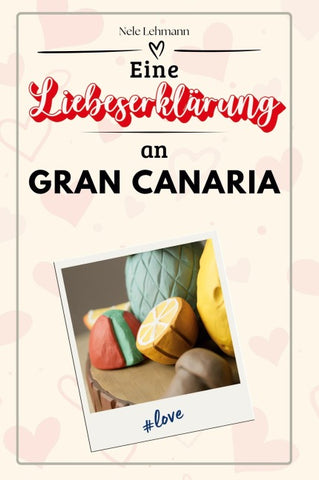 Eine Liebeserklärung an Gran Canaria
