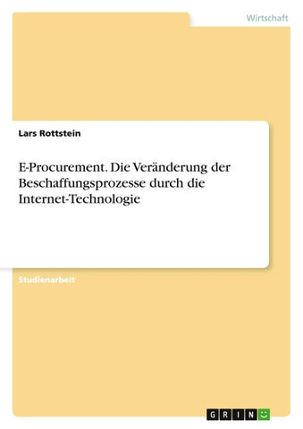 E-Procurement. Die Veränderung der Beschaffungsprozesse durch die Internet-Technologie