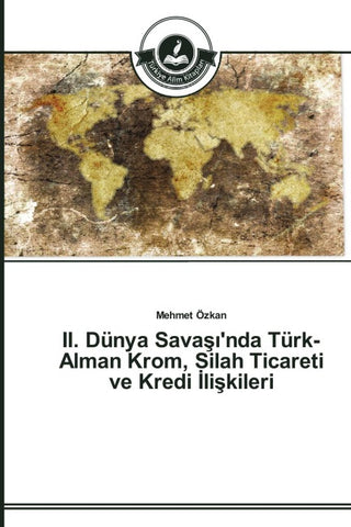 II. Dünya Sava¿¿'nda Türk-Alman Krom, Silah Ticareti ve Kredi ¿li¿kileri