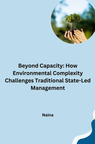 Beyond Capacity: How Environmental Complexity Challenges Traditional State-Led Management