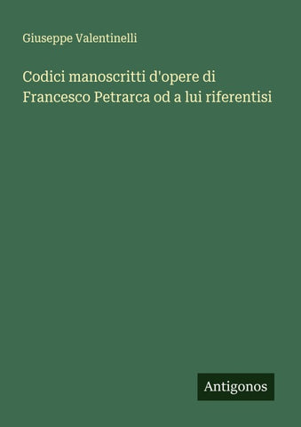 Codici manoscritti d'opere di Francesco Petrarca od a lui riferentisi