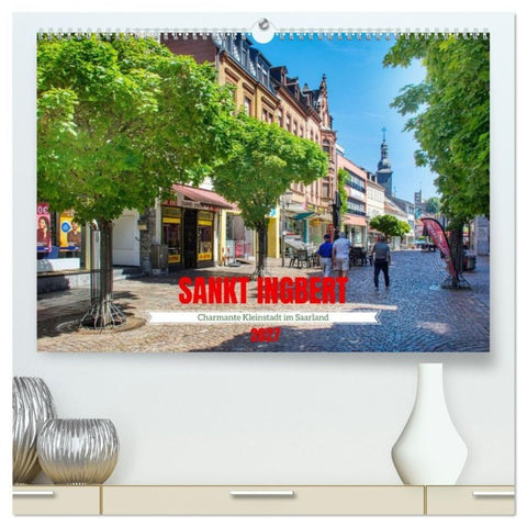 Sankt Ingbert - Charmante Kleinstadt im Saarland (hochwertiger Premium Wandkalender 2027 DIN A2 quer), Kunstdruck in Hochglanz