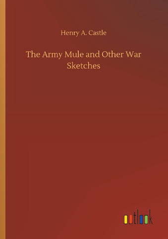 The Army Mule and Other War Sketches