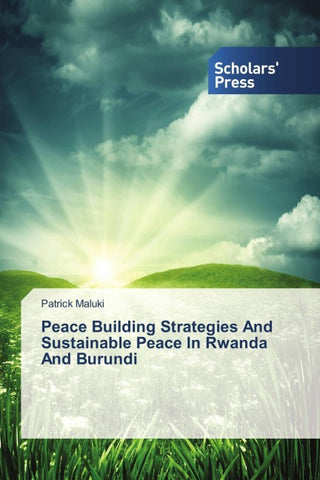 Peace Building Strategies And Sustainable Peace In Rwanda And Burundi