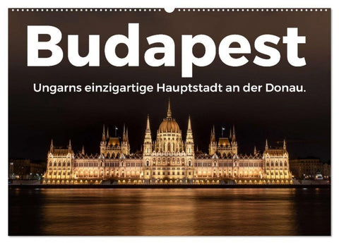 Budapest - Ungarns einzigartige Hauptstadt an der Donau. (Wandkalender 2027 DIN A2 quer), CALVENDO Monatskalender