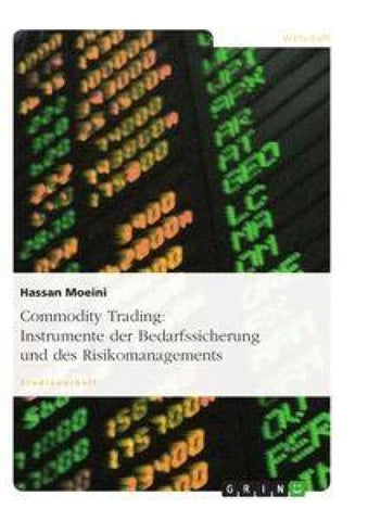 Commodity Trading: Instrumente der Bedarfssicherung und des Risikomanagements