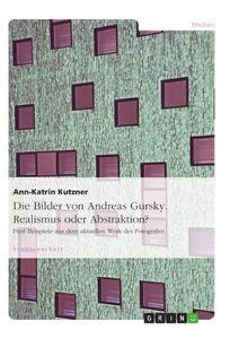 Die Bilder von Andreas Gursky. Realismus oder Abstraktion?