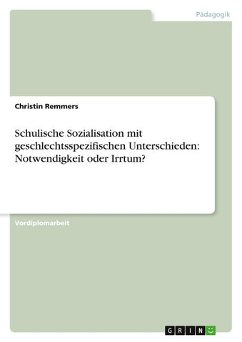 Schulische Sozialisation mit geschlechtsspezifischen Unterschieden: Notwendigkeit oder Irrtum?