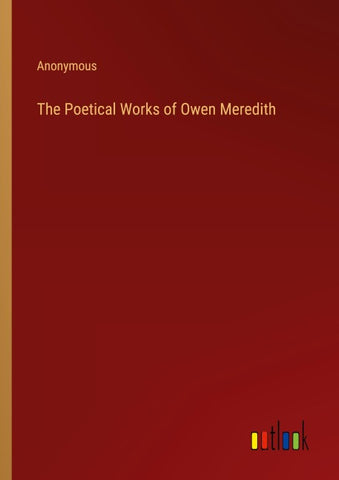 The Poetical Works of Owen Meredith