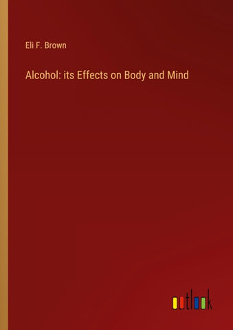 Alcohol: its Effects on Body and Mind