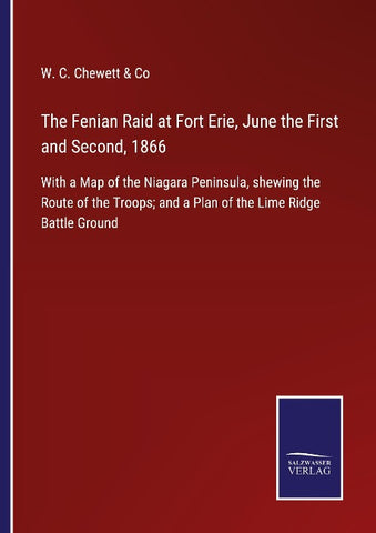 The Fenian Raid at Fort Erie, June the First and Second, 1866