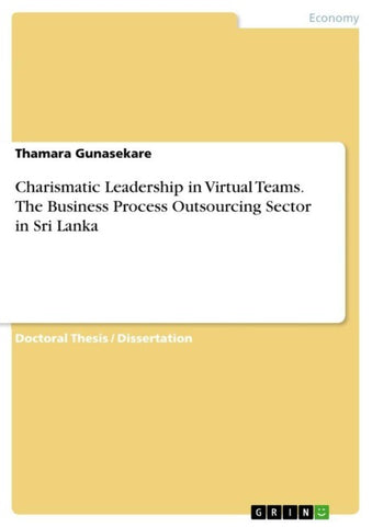 Charismatic Leadership in Virtual Teams. The Business Process Outsourcing Sector in Sri Lanka