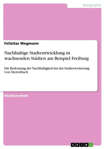 Nachhaltige Stadtentwicklung in wachsenden Städten am Beispiel Freiburg