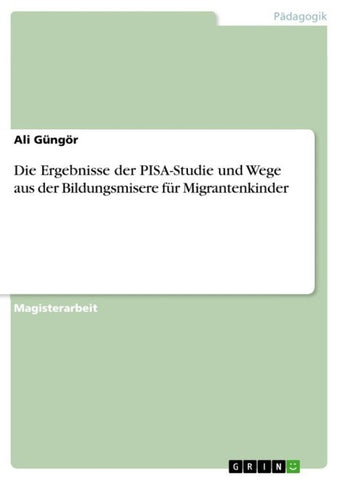 Die Ergebnisse der PISA-Studie und Wege aus der Bildungsmisere für  Migrantenkinder
