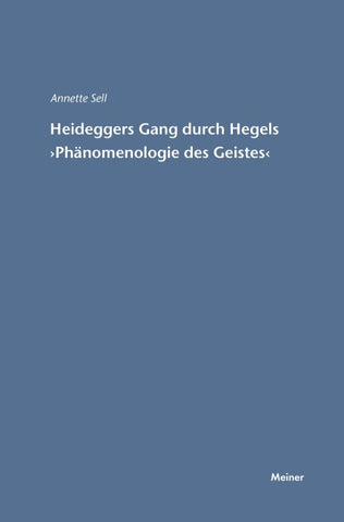 Martin Heideggers Gang durch Hegels »Phänomenologie des Geistes«