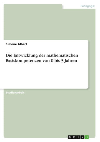 Die Entwicklung der mathematischen Basiskompetenzen von 0 bis 3 Jahren