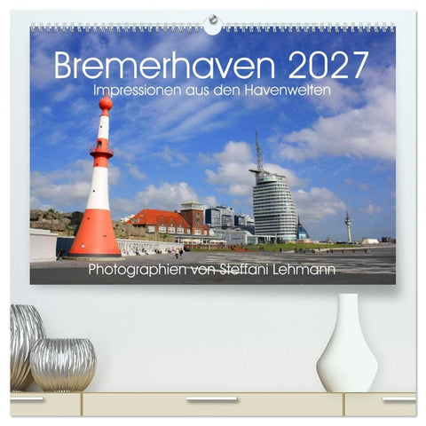 Bremerhaven 2027. Impressionen aus den Havenwelten (hochwertiger Premium Wandkalender 2027 DIN A2 quer), Kunstdruck in Hochglanz