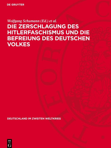 Die Zerschlagung des Hitlerfaschismus und die Befreiung des deutschen Volkes