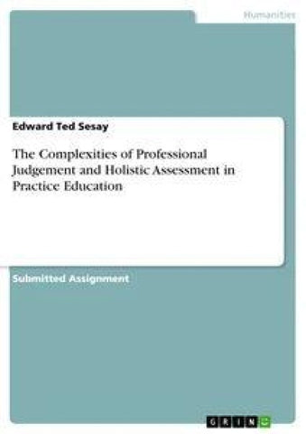 The Complexities of Professional Judgement and  Holistic Assessment in Practice Education