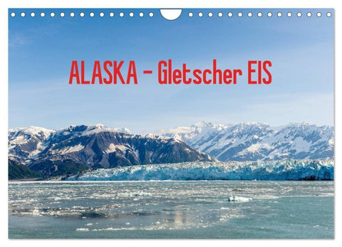 ALASKA Gletscher EIS (Wandkalender 2027 DIN A4 quer), CALVENDO Monatskalender