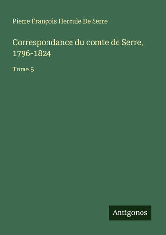 Correspondance du comte de Serre, 1796-1824