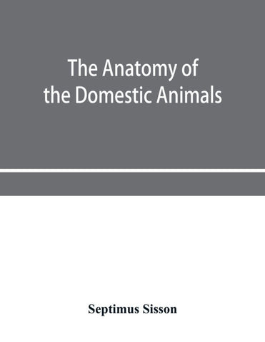 The anatomy of the domestic animals