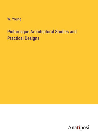 Picturesque Architectural Studies and Practical Designs
