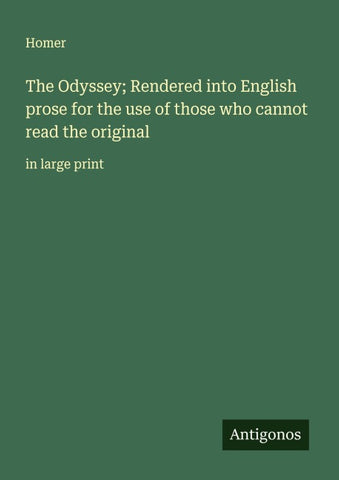 The Odyssey; Rendered into English prose for the use of those who cannot read the original