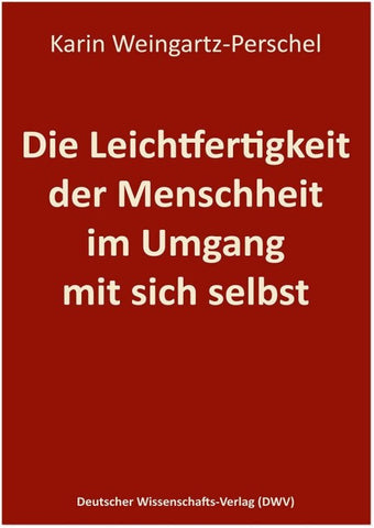 Die Leichtfertigkeit der Menschheit im Umgang mit sich selbst