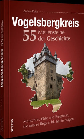 Vogelsbergkreis. 55 Meilensteine der Geschichte