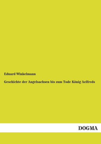 Geschichte der Angelsachsen bis zum Tode König Aelfreds