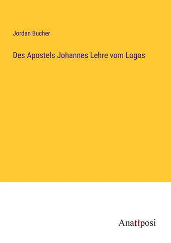 Des Apostels Johannes Lehre vom Logos