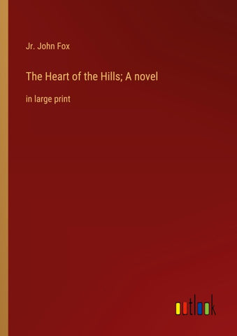 The Heart of the Hills; A novel
